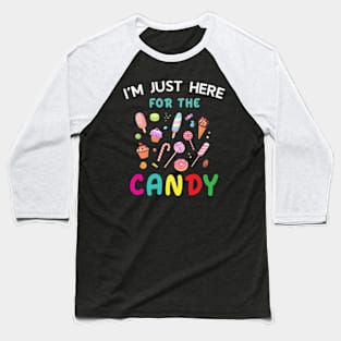 I'm just here for the candy - Candy lover Baseball T-Shirt